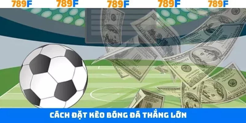 Chiến thuật thắng kèo bóng đá Chiến thuật thắng kèo bóng đá