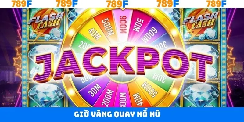 Giờ Vàng Quay Nổ Hũ - Ẵm Thưởng Slot Game Đỉnh Cao Tại 789F 6 Giờ Vàng Quay Nổ Hũ - Ẵm Thưởng Slot Game Đỉnh Cao Tại 789F