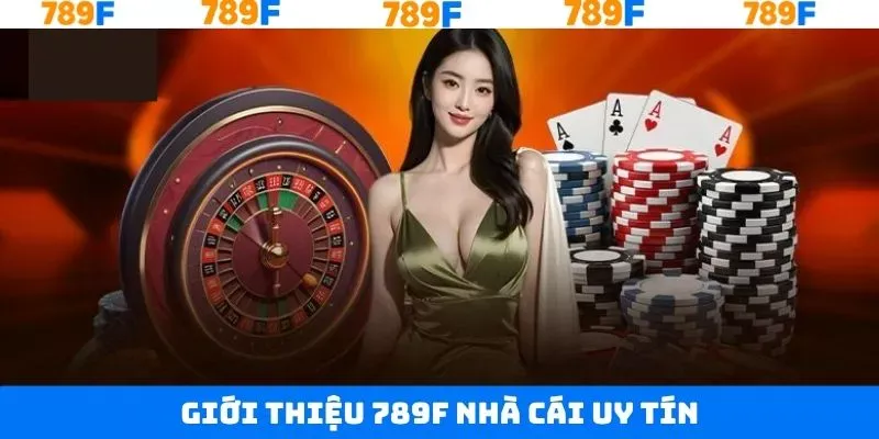 Giới thiệu 789F tổng quan về địa chỉ cá cược Giới thiệu 789F tổng quan về địa chỉ cá cược