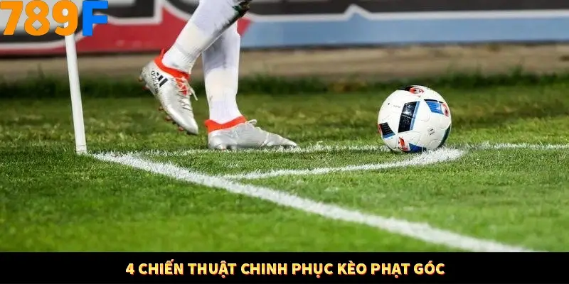 Bí Quyết Đánh Lô Khung 5 Ngày An Toàn Tại Nhà Cái 789F 11 4 chiến thuật chinh phục kèo phạt góc