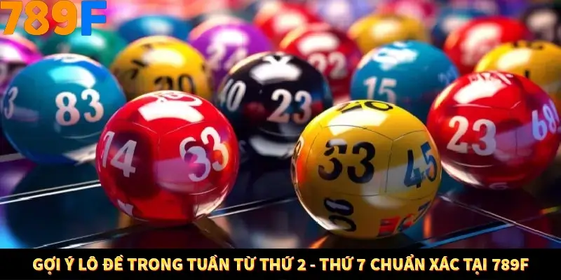 Gợi Ý Lô Đề Trong Tuần Từ Thứ 2 - Thứ 7 Chuẩn Xác Tại 789F 9 Gợi Ý Lô Đề Trong Tuần Từ Thứ 2 - Thứ 7 Chuẩn Xác Tại 789F
