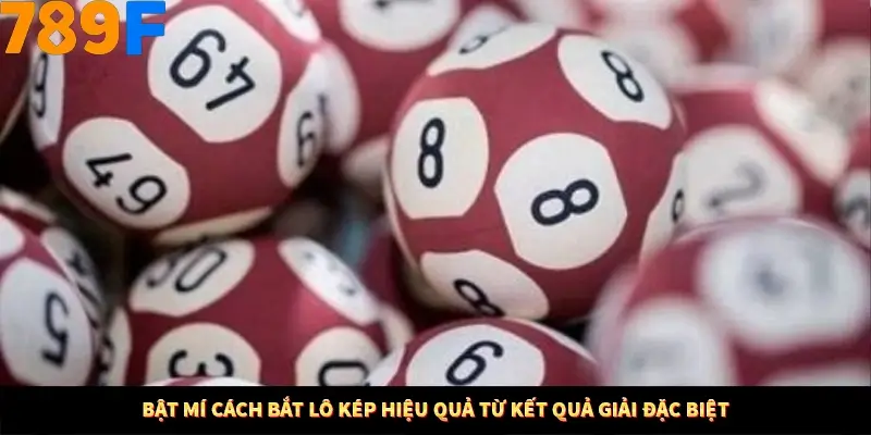 Bí Quyết Đánh Lô Khung 5 Ngày An Toàn Tại Nhà Cái 789F 12 Bật mí cách bắt lô kép hiệu quả từ kết quả giải đặc biệt