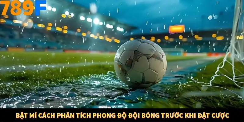 Bí Quyết Đánh Lô Khung 5 Ngày An Toàn Tại Nhà Cái 789F 11 Bật mí cách phân tích phong độ đội bóng trước khi đặt cược
