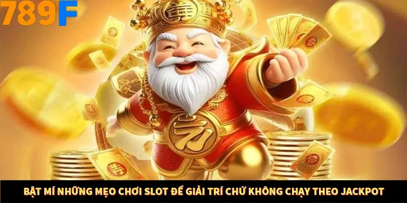 Bí Quyết Đánh Lô Khung 5 Ngày An Toàn Tại Nhà Cái 789F 11 Bật mí những mẹo chơi Slot để giải trí chứ không chạy theo Jackpot