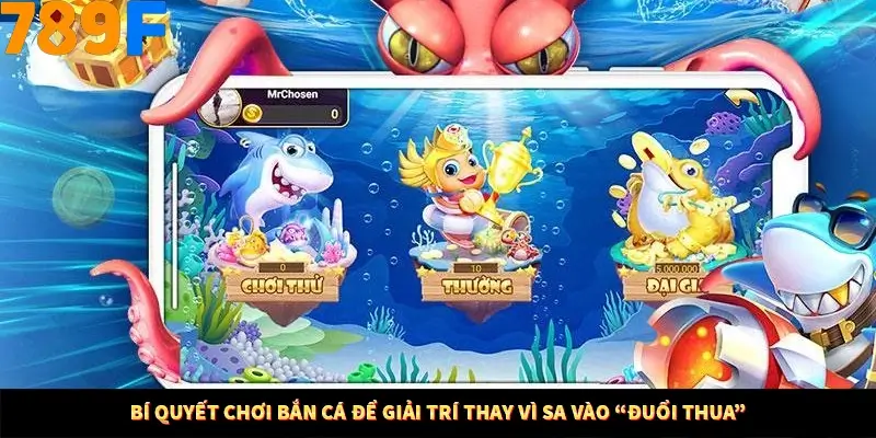 Bí Quyết Chơi Bắn Cá Để Giải Trí Thay Vì Đuổi Thua Tại 789F 7 Bí Quyết Chơi Bắn Cá Để Giải Trí Thay Vì Sa Vào “Đuổi Thua”