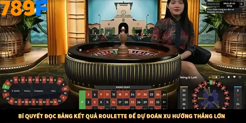 Bí quyết đọc bảng kết quả Roulette để dự đoán xu hướng thắng lớn
