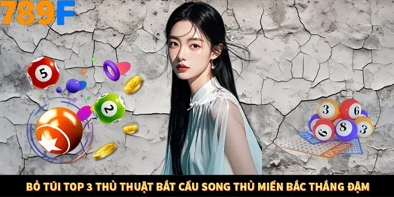 Bỏ Túi Top 3 Thủ Thuật Bắt Cầu Song Thủ Miền Bắc Thắng Đậm 8 Bỏ Túi Top 3 Thủ Thuật Bắt Cầu Song Thủ Miền Bắc Thắng Đậm