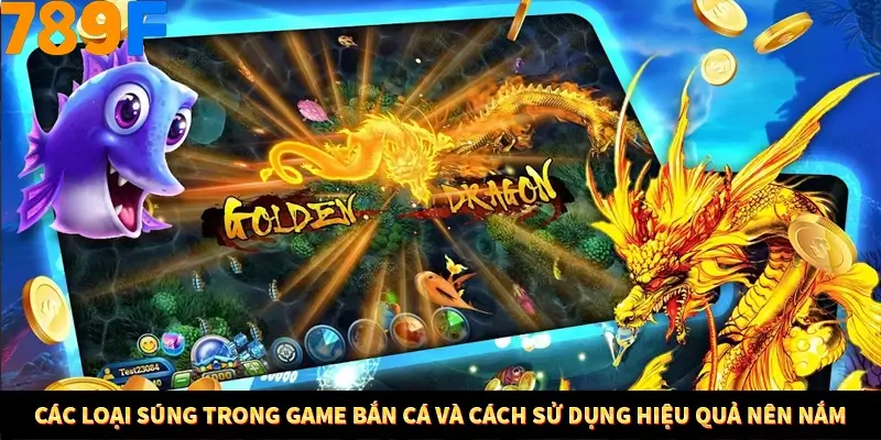 Bí Quyết Đánh Lô Khung 5 Ngày An Toàn Tại Nhà Cái 789F 11 Các loại súng trong game bắn cá và cách sử dụng hiệu quả nên nắm