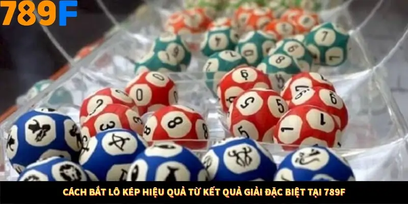 Cách Bắt Lô Kép Hiệu Quả Từ Kết Quả Giải Đặc Biệt Trên 789F 6 Cách Bắt Lô Kép Hiệu Quả Từ Kết Quả Giải Đặc Biệt Tại 789F