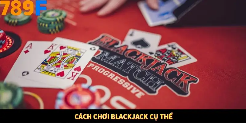 Bí Quyết Đánh Lô Khung 5 Ngày An Toàn Tại Nhà Cái 789F 10 Cách chơi Blackjack cụ thể