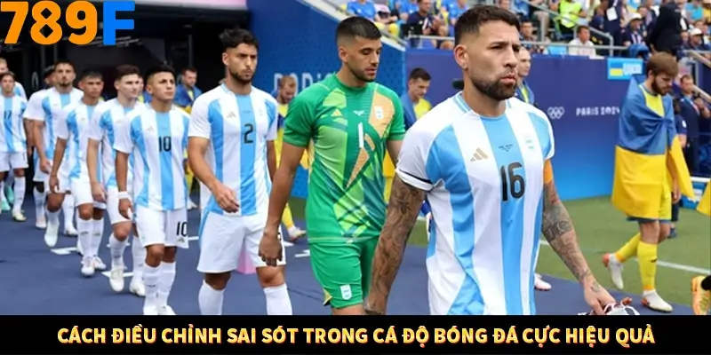 Bí Quyết Đánh Lô Khung 5 Ngày An Toàn Tại Nhà Cái 789F 12 Cách điều chỉnh sai sót trong cá độ bóng đá cực hiệu quả