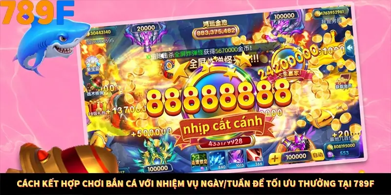 Cách Kết Hợp Chơi Bắn Cá Với Nhiệm Vụ Ngày/Tuần Để Tối Ưu Thưởng Tại 789F 8 Cách Kết Hợp Chơi Bắn Cá Với Nhiệm Vụ Ngày/Tuần Để Tối Ưu Thưởng Tại 789F