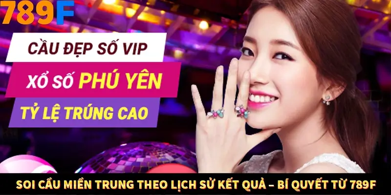 Soi Cầu Miền Trung Theo Lịch Sử Kết Quả – Bí Quyết Từ 789F 4 Soi Cầu Miền Trung Theo Lịch Sử Kết Quả – Bí Quyết Từ 789F