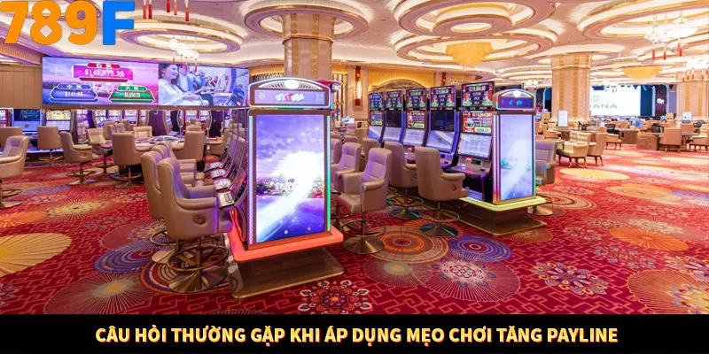Bí Quyết Đánh Lô Khung 5 Ngày An Toàn Tại Nhà Cái 789F 12 Câu hỏi thường gặp khi áp dụng mẹo chơi tăng payline