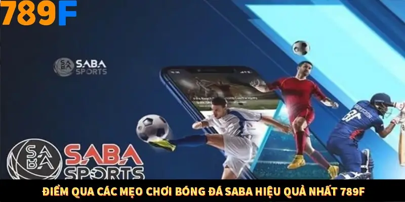 Bí Quyết Đánh Lô Khung 5 Ngày An Toàn Tại Nhà Cái 789F 11 Điểm qua các mẹo chơi bóng đá Saba hiệu quả nhất 789F