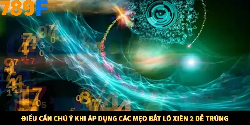 Điều cần chú ý khi áp dụng các mẹo bắt lô xiên 2 dễ trúng