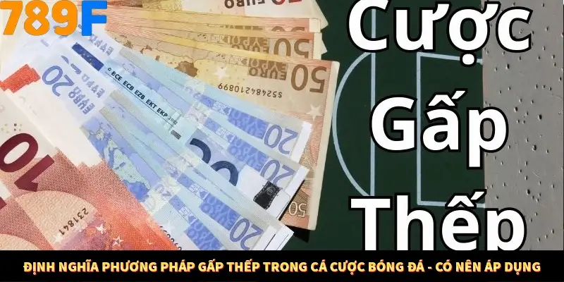 Bí Quyết Đánh Lô Khung 5 Ngày An Toàn Tại Nhà Cái 789F 11 Định nghĩa phương pháp gấp thếp trong cá cược bóng đá - có nên áp dụng