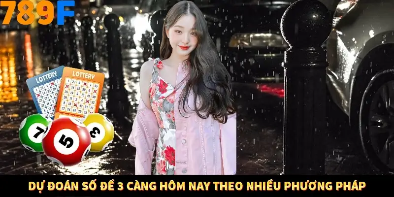 Bí Quyết Đánh Lô Khung 5 Ngày An Toàn Tại Nhà Cái 789F 11 Dự đoán số đề 3 càng hôm nay theo nhiều phương pháp