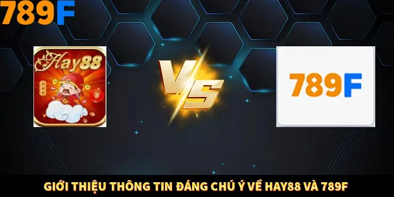 Bí Quyết Đánh Lô Khung 5 Ngày An Toàn Tại Nhà Cái 789F 10 Giới thiệu thông tin đáng chú ý về Hay88 và 789F