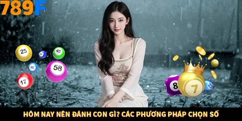 Bí Quyết Đánh Lô Khung 5 Ngày An Toàn Tại Nhà Cái 789F 10 Hôm nay nên đánh con gì? Các phương pháp chọn số