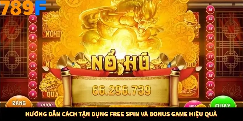 Bí Quyết Đánh Lô Khung 5 Ngày An Toàn Tại Nhà Cái 789F 11 Hướng dẫn cách tận dụng Free Spin và Bonus Game hiệu quả