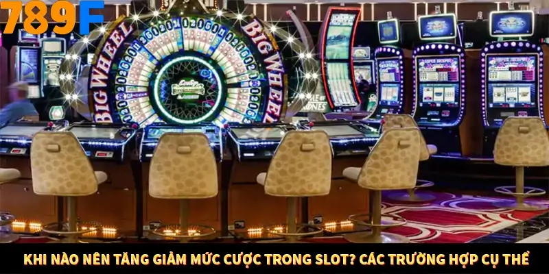 Bí Quyết Đánh Lô Khung 5 Ngày An Toàn Tại Nhà Cái 789F 11 Khi nào nên tăng giảm mức cược trong Slot? Các trường hợp cụ thể