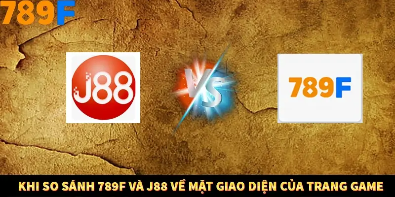 Khi so sánh 789F và J88 về mặt giao diện của trang game
