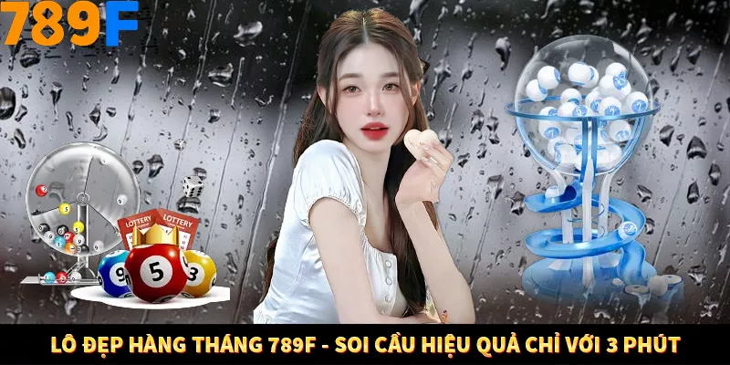Lô Đẹp Hàng Tháng 789F - Soi Cầu Hiệu Quả Chỉ Với 3 Phút 1 Lô Đẹp Hàng Tháng 789F - Soi Cầu Hiệu Quả Chỉ Với 3 Phút