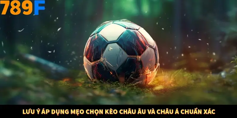 Bí Quyết Đánh Lô Khung 5 Ngày An Toàn Tại Nhà Cái 789F 12 Lưu ý áp dụng mẹo chọn kèo châu Âu và châu Á chuẩn xác