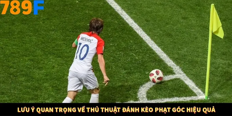 Bí Quyết Đánh Lô Khung 5 Ngày An Toàn Tại Nhà Cái 789F 12 Lưu ý quan trọng về thủ thuật đánh kèo phạt góc hiệu quả