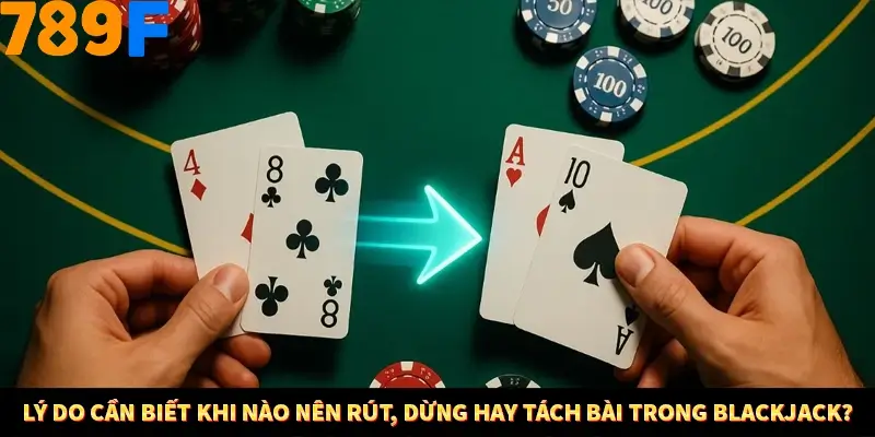 Bí Quyết Đánh Lô Khung 5 Ngày An Toàn Tại Nhà Cái 789F 10 Lý do cần biết khi nào nên rút, dừng hay tách bài trong Blackjack?