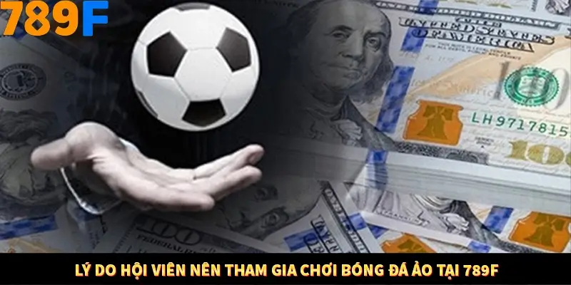 Bí Quyết Đánh Lô Khung 5 Ngày An Toàn Tại Nhà Cái 789F 10 Lý do hội viên nên tham gia chơi bóng đá ảo tại 789F