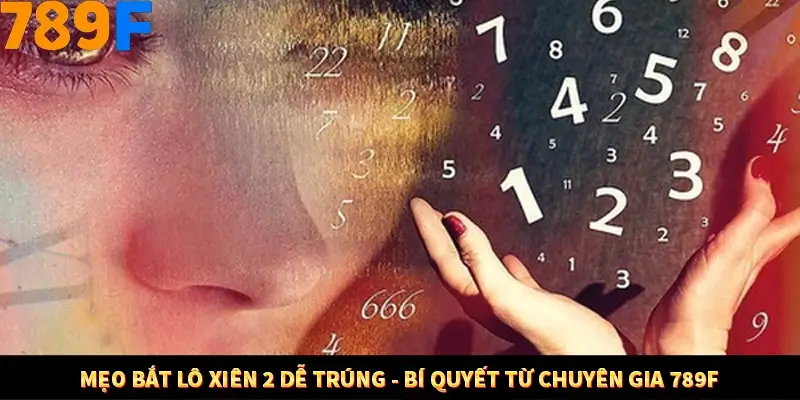 Mẹo Bắt Lô Xiên 2 Dễ Trúng - Bí Quyết Từ Chuyên Gia Tại 789F 10 Mẹo Bắt Lô Xiên 2 Dễ Trúng - Bí Quyết Từ Chuyên Gia 789F
