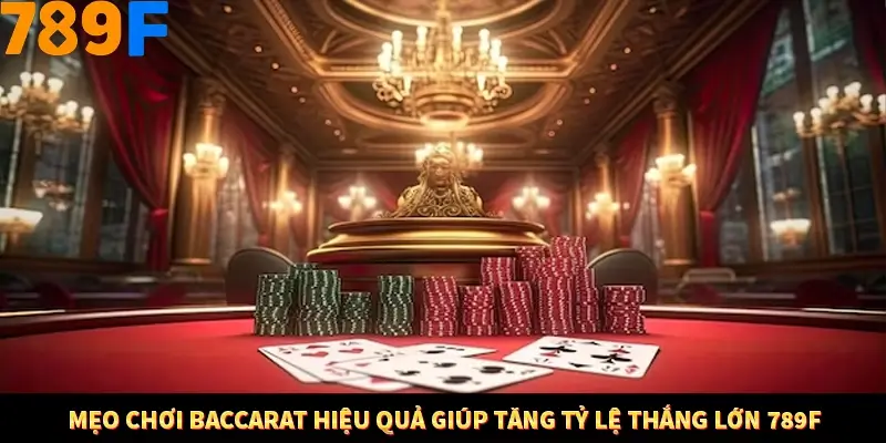 Mẹo Chơi Baccarat Hiệu Quả Giúp Tăng Tỷ Lệ Thắng Tại 789F 4 Mẹo Chơi Baccarat Hiệu Quả Giúp Tăng Tỷ Lệ Thắng Lớn 789F