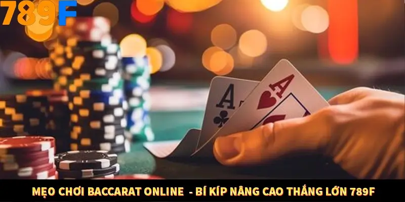 Mẹo Chơi Baccarat Online - Bí Kíp Nâng Cao Thắng Lớn Ở 789F 3 Mẹo Chơi Baccarat Online - Bí Kíp Nâng Cao Thắng Lớn 789F