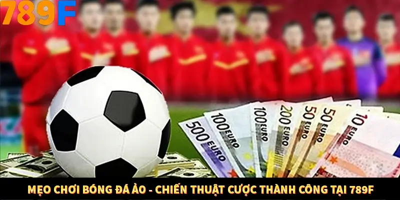 Mẹo Chơi Bóng Đá Ảo - Chiến Thuật Cược Thành Công Tại 789F 1 Mẹo Chơi Bóng Đá Ảo - Chiến Thuật Cược Thành Công Tại 789F