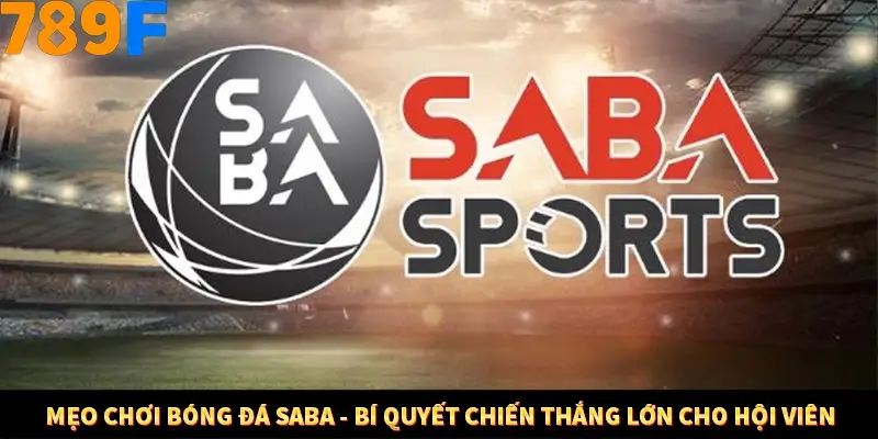 Mẹo Chơi Bóng Đá Saba - Bí Quyết Chiến Thắng Lớn Cho Hội Viên