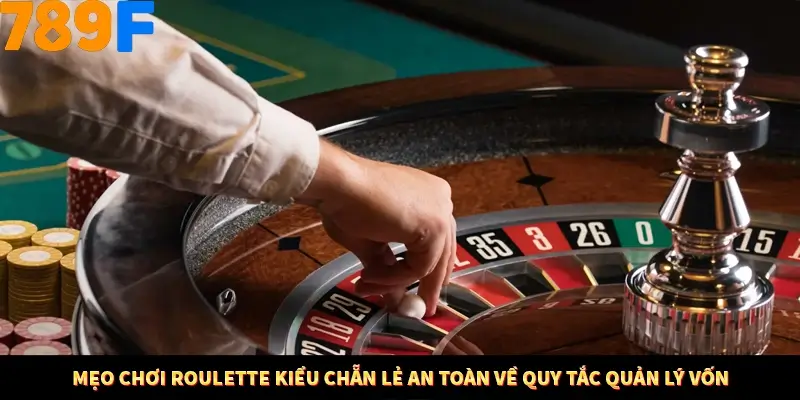 Bí Quyết Đánh Lô Khung 5 Ngày An Toàn Tại Nhà Cái 789F 12 Mẹo chơi Roulette kiểu chẵn lẻ an toàn về quy tắc quản lý vốn