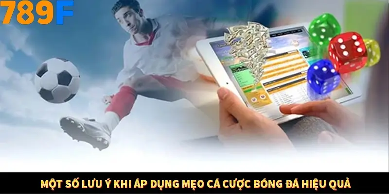 Bí Quyết Đánh Lô Khung 5 Ngày An Toàn Tại Nhà Cái 789F 12 Một số lưu ý khi áp dụng mẹo cá cược bóng đá hiệu quả
