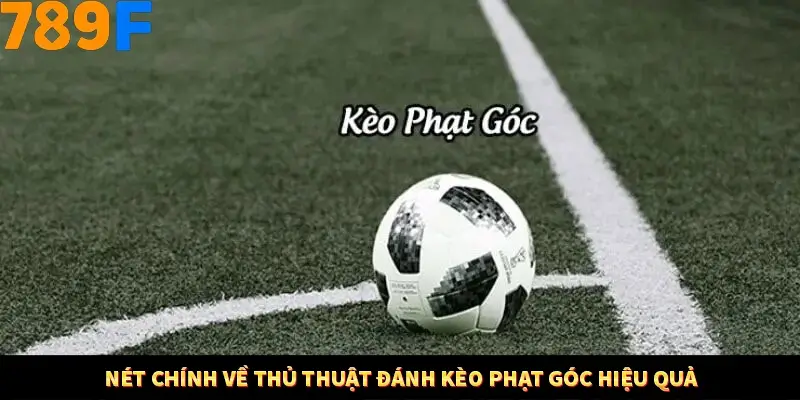 Bí Quyết Đánh Lô Khung 5 Ngày An Toàn Tại Nhà Cái 789F 10 Nét chính về thủ thuật đánh kèo phạt góc hiệu quả