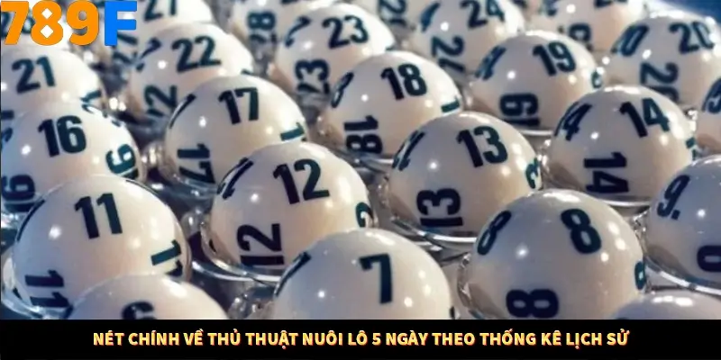 Bí Quyết Đánh Lô Khung 5 Ngày An Toàn Tại Nhà Cái 789F 10 Nét chính về thủ thuật nuôi lô 5 ngày theo thống kê lịch sử