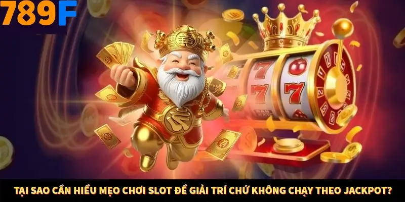 Bí Quyết Đánh Lô Khung 5 Ngày An Toàn Tại Nhà Cái 789F 10 Tại sao cần hiểu mẹo chơi Slot để giải trí chứ không chạy theo Jackpot?