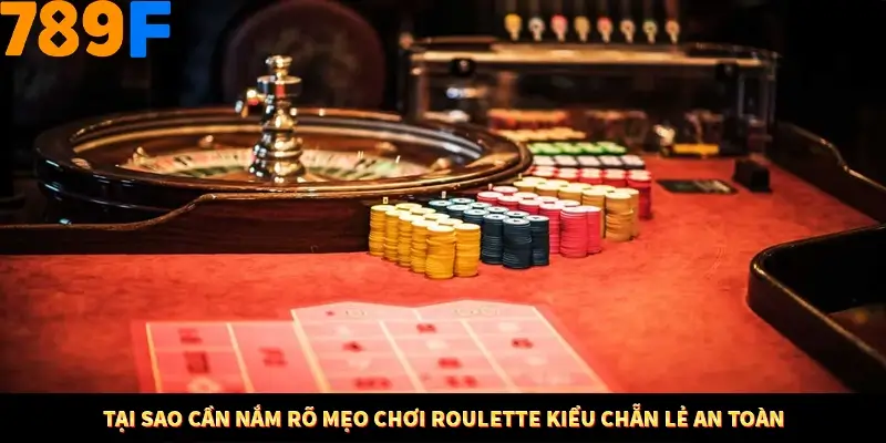 Bí Quyết Đánh Lô Khung 5 Ngày An Toàn Tại Nhà Cái 789F 10 Tại sao cần nắm rõ mẹo chơi Roulette kiểu chẵn lẻ an toàn