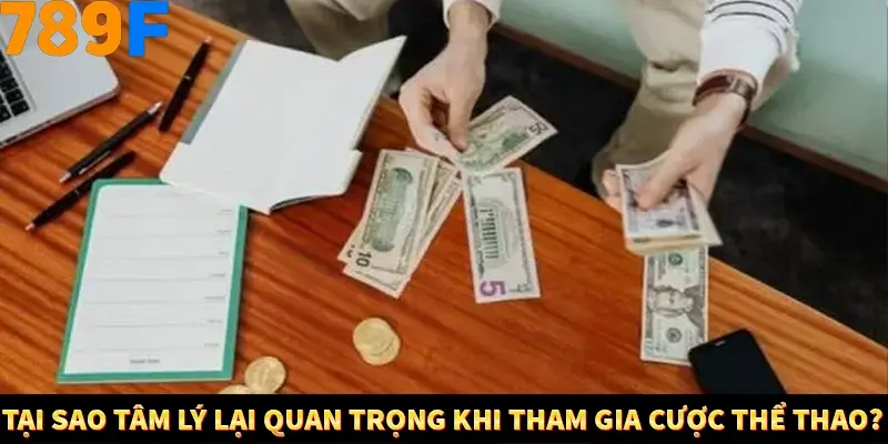 Bí Quyết Đánh Lô Khung 5 Ngày An Toàn Tại Nhà Cái 789F 10 Tại sao tâm lý lại quan trọng khi tham gia cược thể thao?