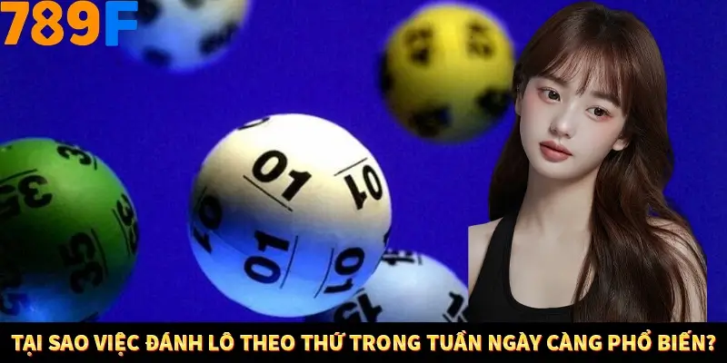 Bí Quyết Đánh Lô Khung 5 Ngày An Toàn Tại Nhà Cái 789F 10 Tại sao việc đánh lô theo thứ trong tuần ngày càng phổ biến?
