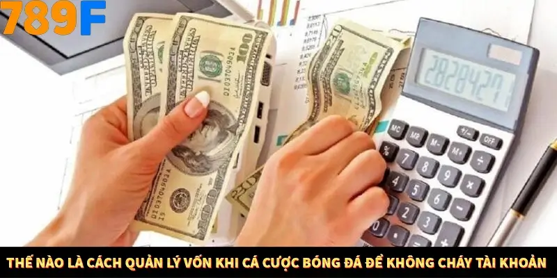 Bí Quyết Đánh Lô Khung 5 Ngày An Toàn Tại Nhà Cái 789F 10 Thế nào là cách quản lý vốn khi cá cược bóng đá để không cháy tài khoản