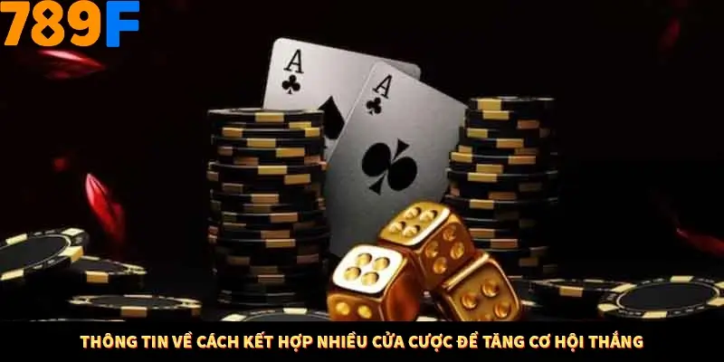 Bí Quyết Đánh Lô Khung 5 Ngày An Toàn Tại Nhà Cái 789F 10 Thông tin về cách kết hợp nhiều cửa cược để tăng cơ hội thắng