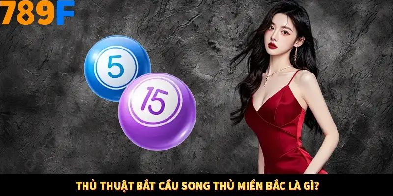 Thủ thuật bắt cầu song thủ miền Bắc là gì?