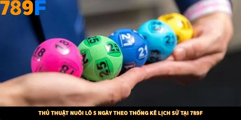 Thủ Thuật Nuôi Lô 5 Ngày Theo Thống Kê Lịch Sử Ở Trang 789F 5 Thủ Thuật Nuôi Lô 5 Ngày Theo Thống Kê Lịch Sử Tại 789F