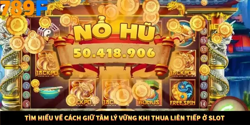 Bí Quyết Đánh Lô Khung 5 Ngày An Toàn Tại Nhà Cái 789F 10 Tìm hiểu về cách giữ tâm lý vững khi thua liên tiếp ở Slot